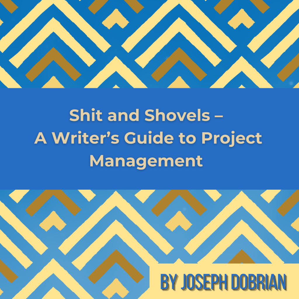 Blog Post SHIT AND SHOVELS – A WRITER’S GUIDE TO PROJECT MANAGEMENT